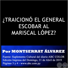  TRAICION EL GENERAL ESCOBAR AL MARISCAL LPEZ? - Por MONTSERRAT LVAREZ - Domingo, 21 de Abril de 2019